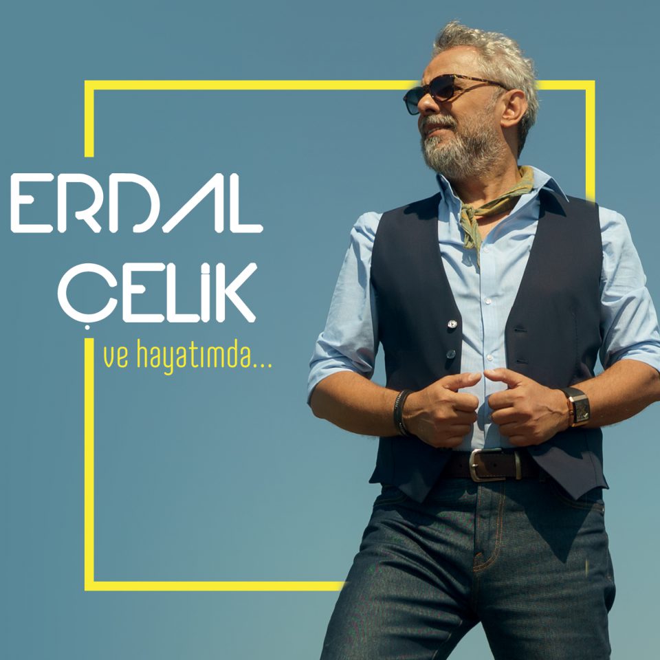 erdal çelik ve hayatında