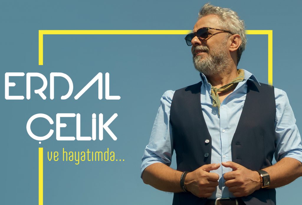 erdal çelik ve hayatımda